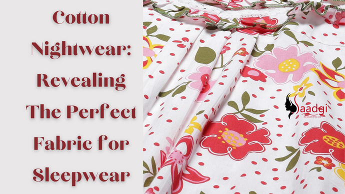 Cotton Nightwear: Revealing the perfect fabric for sleepwear