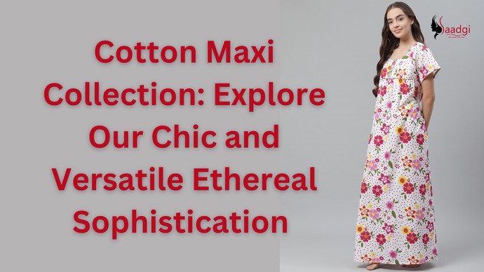 Cotton Maxi Collection: Explore Our Chic and Versatile Ethereal Sophistication